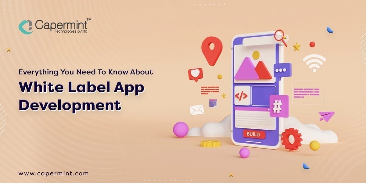 Everything You Need To Know About White Label App Development
